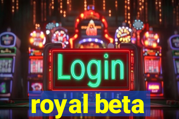 royal beta