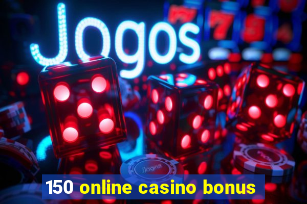 150 online casino bonus