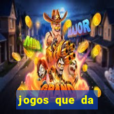 jogos que da dinheiro de vdd