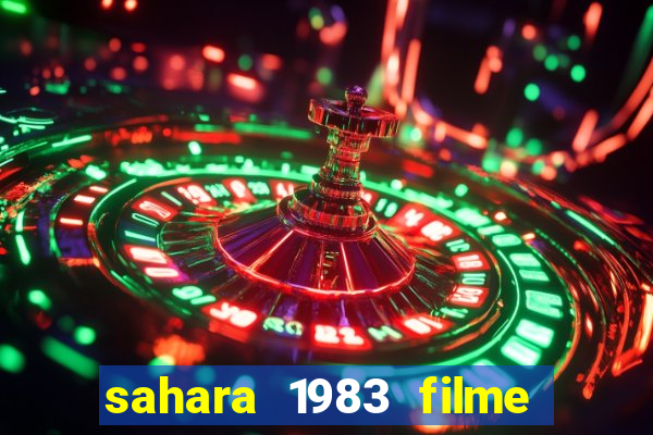 sahara 1983 filme completo dublado