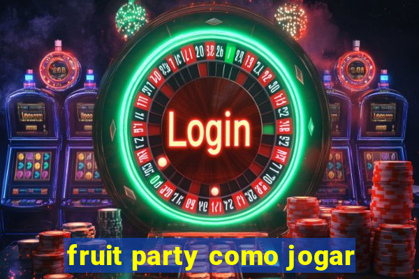 fruit party como jogar