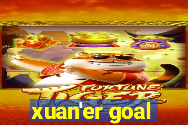 xuan'er goal