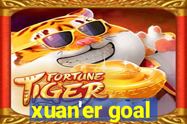 xuan'er goal