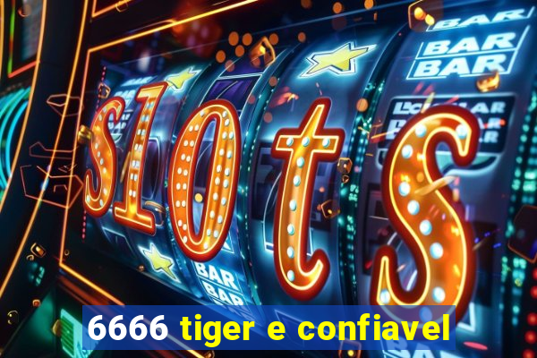 6666 tiger e confiavel