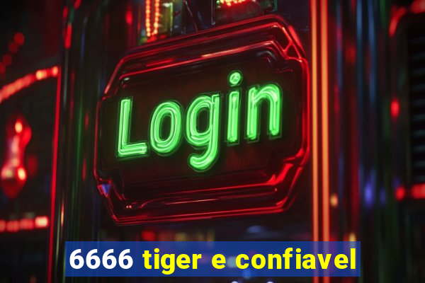 6666 tiger e confiavel