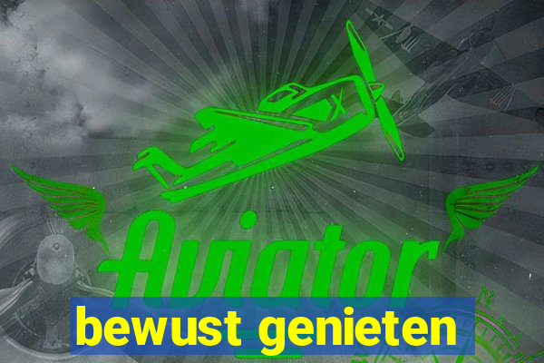 bewust genieten