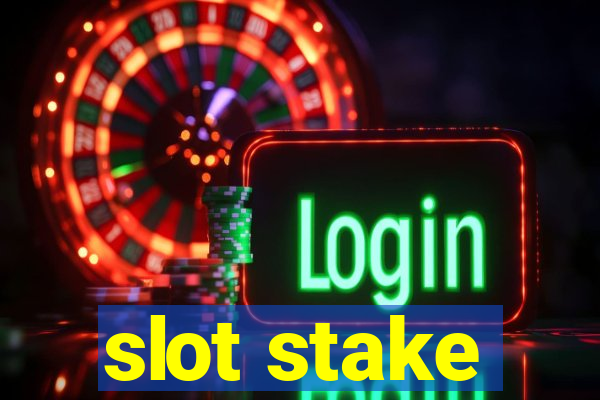 slot stake