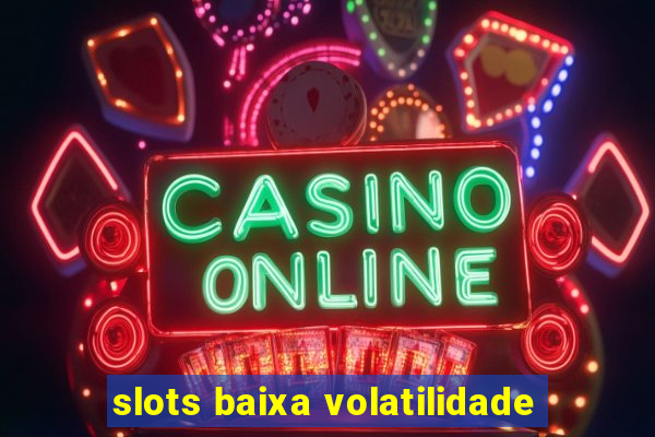 slots baixa volatilidade