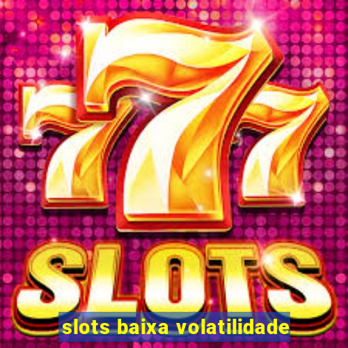 slots baixa volatilidade