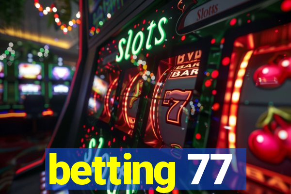 betting 77