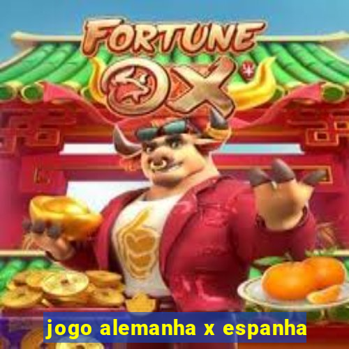 jogo alemanha x espanha