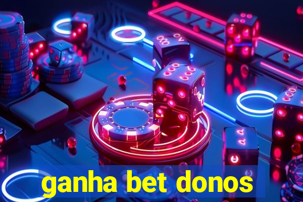 ganha bet donos