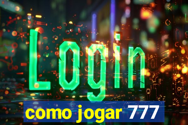 como jogar 777