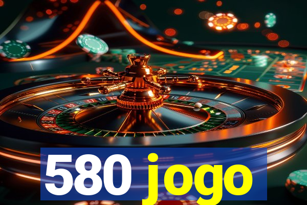 580 jogo