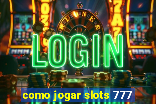 como jogar slots 777