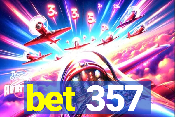 bet 357