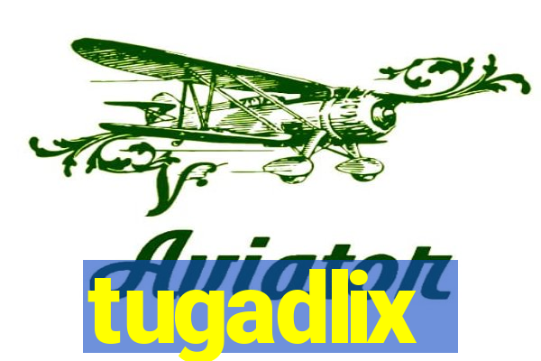 tugadlix