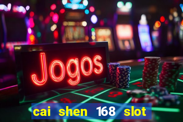 cai shen 168 slot free play