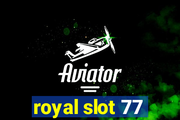 royal slot 77