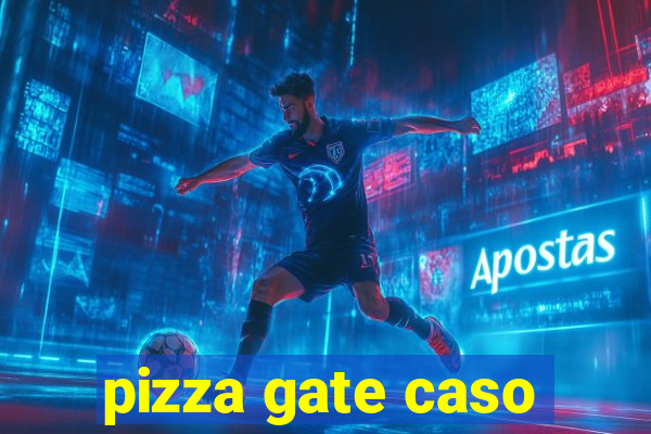 pizza gate caso