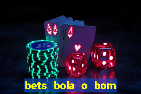 bets bola o bom do futebol