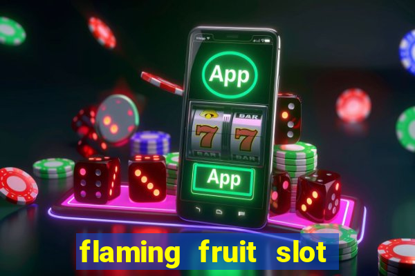 flaming fruit slot free play