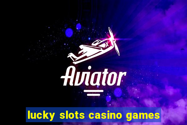 lucky slots casino games