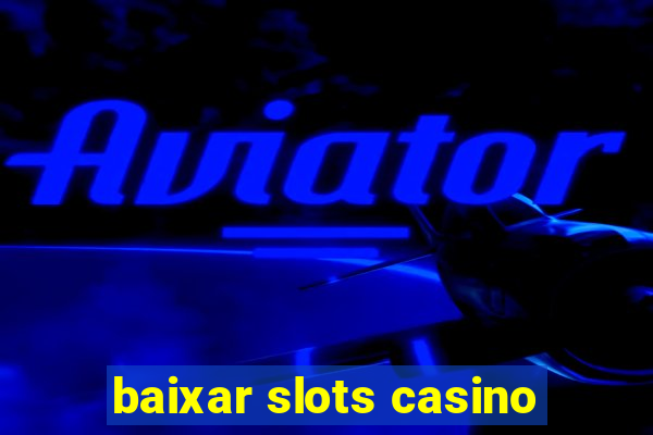 baixar slots casino