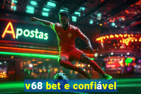 v68 bet e confiável