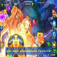 por meu abandonado favorito