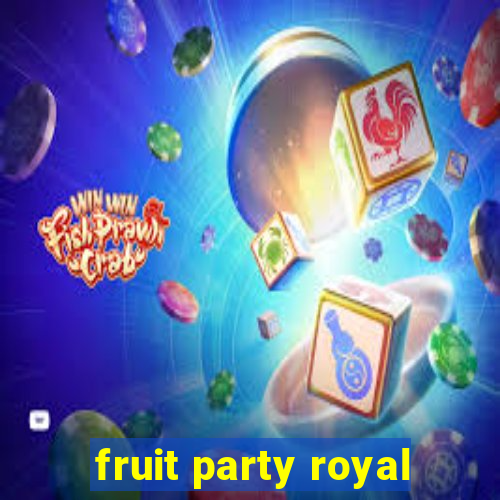 fruit party royal