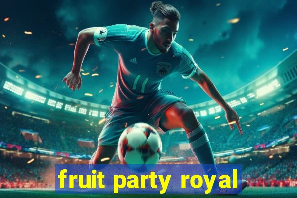 fruit party royal