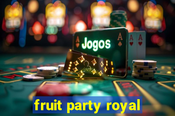 fruit party royal