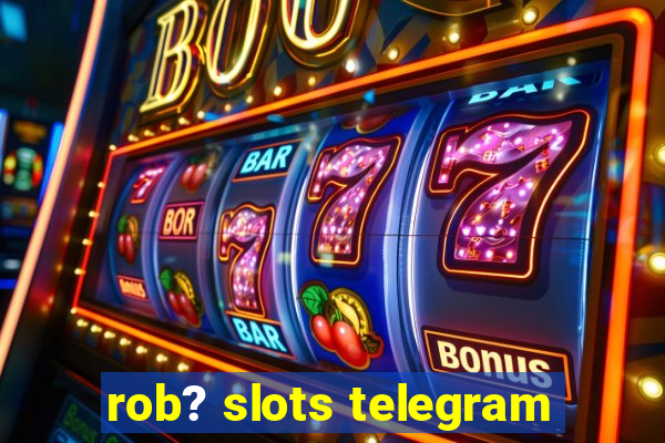 rob? slots telegram