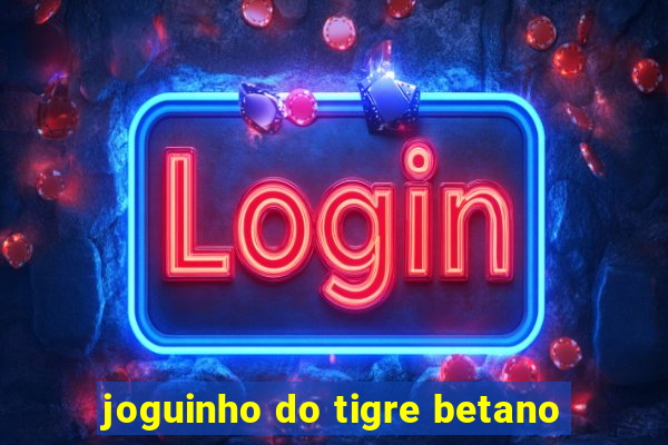 joguinho do tigre betano