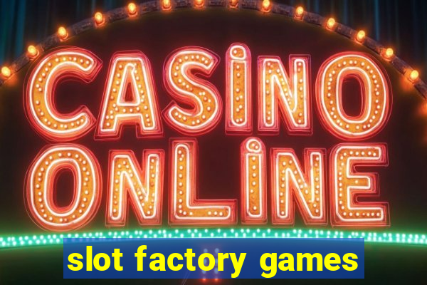 slot factory games