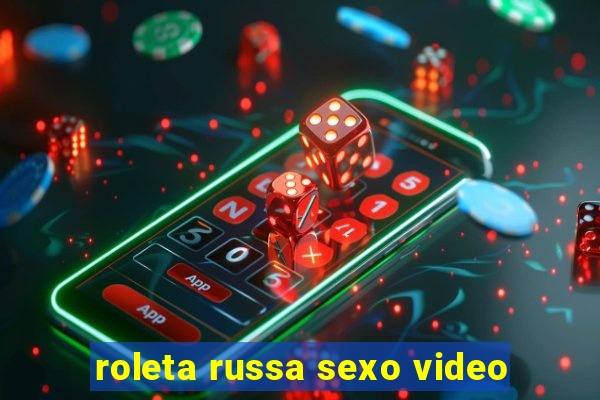 roleta russa sexo video