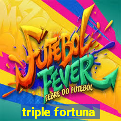 triple fortuna