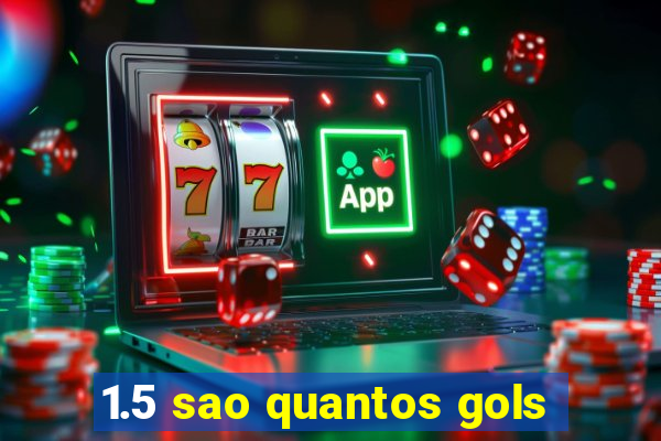 1.5 sao quantos gols