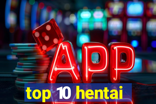 top 10 hentai