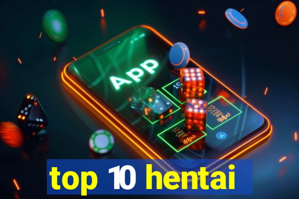 top 10 hentai