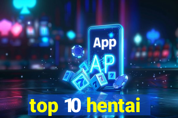 top 10 hentai