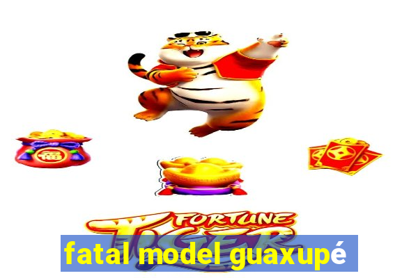 fatal model guaxupé