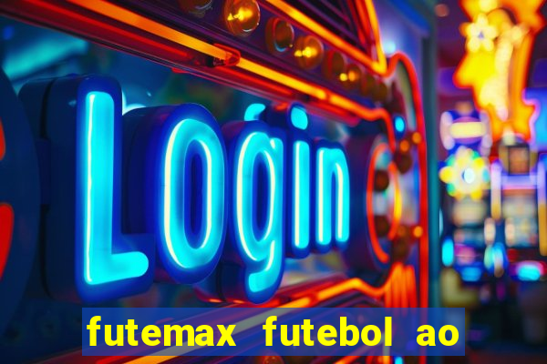 futemax futebol ao vivo hoje