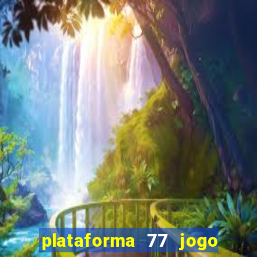 plataforma 77 jogo bet é confiável