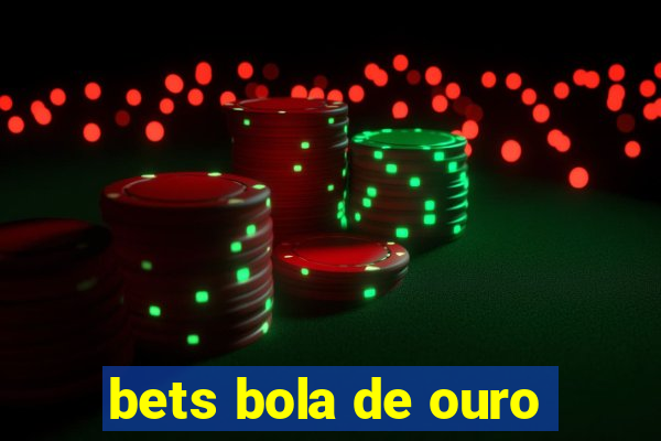 bets bola de ouro