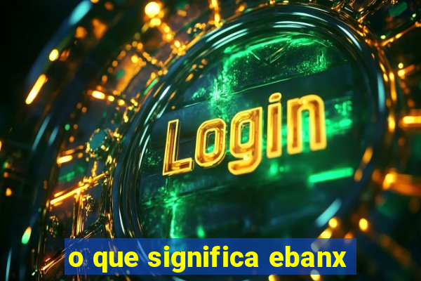 o que significa ebanx