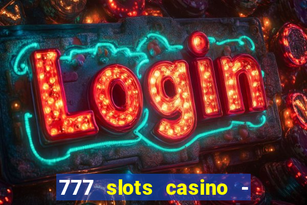 777 slots casino - jogos de ca?a-níqueis online