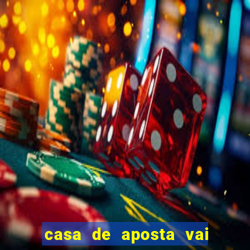 casa de aposta vai de bet