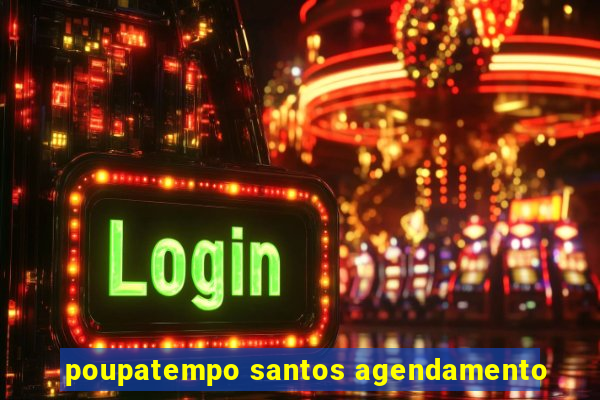 poupatempo santos agendamento